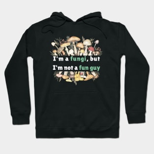 I'm a fungi, but I'm not a fun guy Hoodie